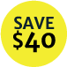 Save $40 SAVE $40