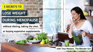 Branded image of Tess making a green smoothie. Text says "3 secrets to lose weight during menopause"