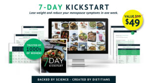7 Day Kickstart. Lose weight and reduce your menopause symptoms in one week. $49